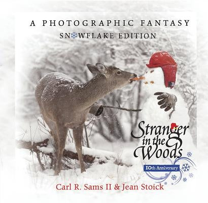 Stranger in the Woods: A Photographic Fantasy: Snowflake Edition by Sams, Carl R., II