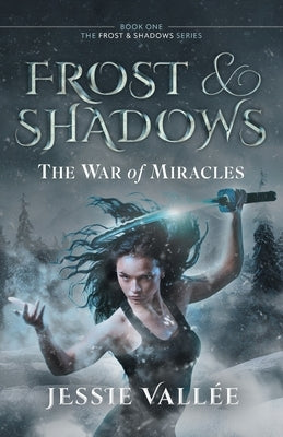 Frost & Shadows: The War of Miracles by Vallée, Jessie