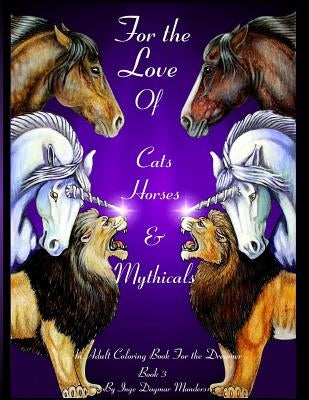 For the love of cats, horses and mythicals book 3: An adult coloring book for the dreamer by Manders, Inge Dagmar