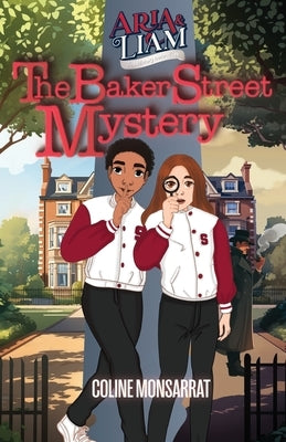 Aria & Liam - The Baker Street Mystery by Monsarrat, Coline