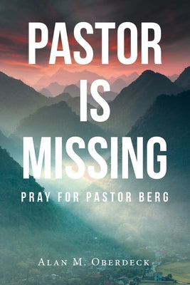 Pastor is Missing: Pray for Pastor Berg by Oberdeck, Alan M.