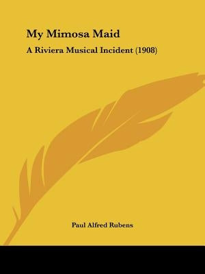 My Mimosa Maid: A Riviera Musical Incident (1908) by Rubens, Paul Alfred