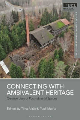 Connecting with Ambivalent Heritage: Creative Uses of Postindustrial Spaces by ?ik?s, Tiina