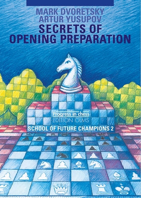 School of Future Champions 2: Secrets of Opening Preparation by Dvoretsky, Mark