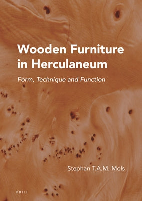 Wooden Furniture in Herculaneum: Form, Technique and Function by Mols