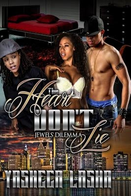 The Heart Don't Lie: Jewels' Dilemma by Lasha, Yasheca