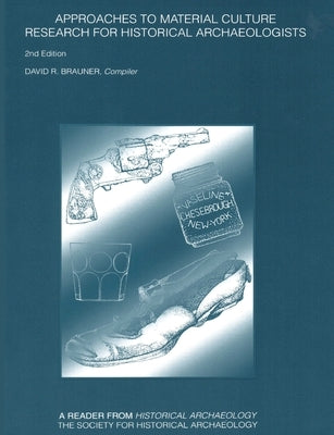 Approaches to Material Culture: Research for Historical Archaeologists by Brauner, David R.