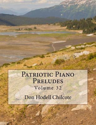 Patriotic Piano Preludes Volume 32 by Chilcote, Don Hodell