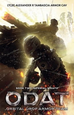 Odat: Orbital Drop Armor Team Book2: Imperial Wrath by Tambascia, Ltc(r) Alexander R. Armor Ca