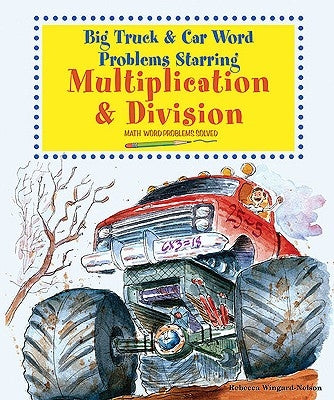 Big Truck and Car Word Problems Starring Multiplication and Division: Math Word Problems Solved by Wingard-Nelson, Rebecca