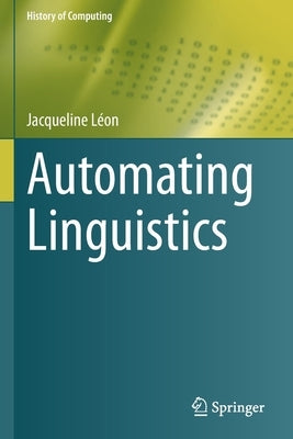 Automating Linguistics by Léon, Jacqueline