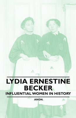 Lydia Ernestine Becker - Influential Women in History by Anon