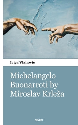 Michelangelo Buonarroti by Miroslav Krleza by Vlahovic, Ivica