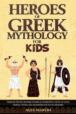 Heroes of Greek Mythology for Kids by Martin, Alexander