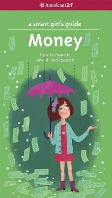 A Smart Girl's Guide: Money: How to Make It, Save It, and Spend It by Holyoke, Nancy