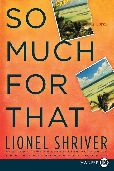 So Much for That by Shriver, Lionel