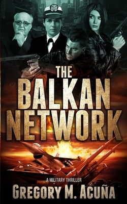 The Balkan Network: A Military Thriller by Acuña, Gregory M.