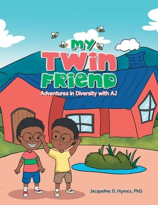 My Twin Friend: Adventures in Diversity with Aj by Hymes, Jacqueline D.