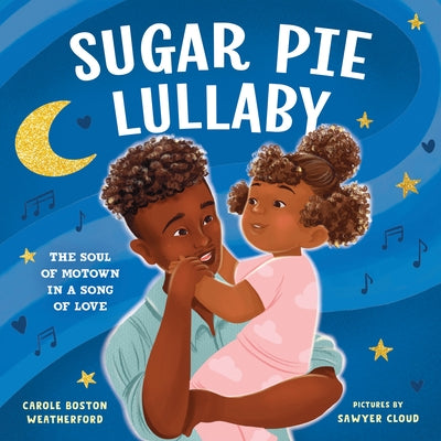 Sugar Pie Lullaby: The Soul of Motown in a Song of Love by Weatherford, Carole