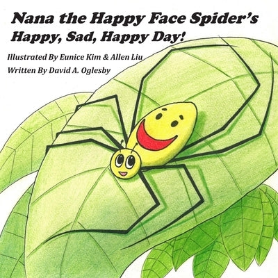 Nana the Happy Face Spider's Happy, Sad, Happy Day! by Kim, Eunice