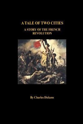 A Tale of Two Cities a Story of the French Revolution by Dickens, Charles