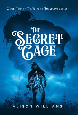 The Secret Cage by Williams, Alison