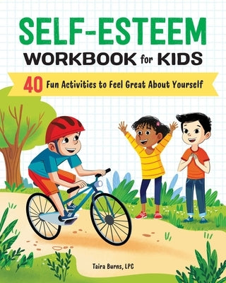 Self-Esteem Workbook for Kids: 40 Fun Activities to Feel Great about Yourself by Burns, Taira