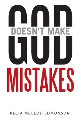 God Doesn't Make Mistakes by Edmonson, Recia McLeod