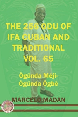 The 256 Odu of Ifa Cuban and Traditional Vol. 65 Ogunda Meji-Ogunda Ogbe by Madan, Marcelo