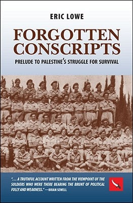 Forgotten Conscripts: Prelude to Palestine's Struggle for Survival by Lowe, Eric