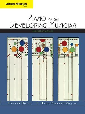 Cengage Advantage Books: Piano for the Developing Musician, Concise by Hilley, Martha