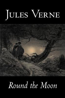 Round the Moon by Jules Verne, Fiction, Fantasy & Magic by Verne, Jules