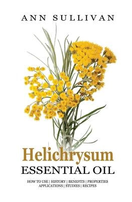 Helichrysum Essential Oil by Sullivan, Ann