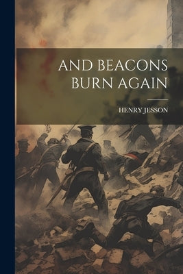 And Beacons Burn Again by Jesson, Henry