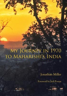 My Journey in 1970 to Maharishi's India by Miller, Jonathan L.