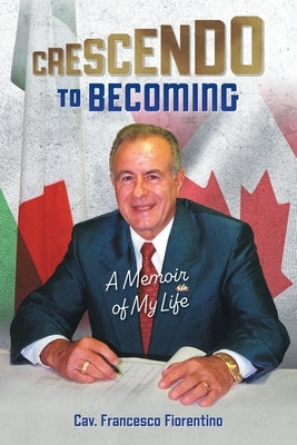 Crescendo to Becoming: A Memoir of My Life by Fiorentino, Francesco