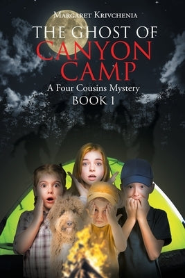 The Ghost of Canyon Camp: A Four Cousins Mystery by Krivchenia, Margaret