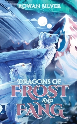 Dragons of Frost and Fang by Silver, Rowan