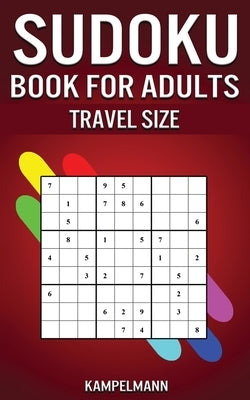 Sudoku Book for Adults Travel Size: 200 Easy to Hard Sudoku Puzzles for Adults with Solutions - 5" x 8" Small Edition for Traveling by Kampelmann