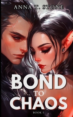 Bond to Chaos by Stone, Anna T.