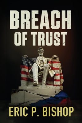 Breach Of Trust by Bishop, Eric P.