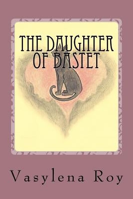 The Daughter of Bastet by Roy, Vasylena M.