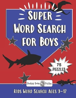 Super Word Search for Boys: 75 word search puzzles for kids ages 9-12 by Cloverton, Daphne