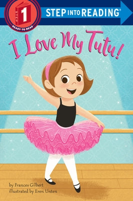 I Love My Tutu! by Gilbert, Frances