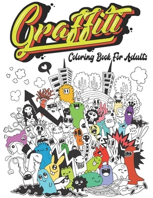 Graffiti Coloring Book For Adults: Street Art Coloring Book For Teens Adults, 50 Amazing Graffiti drawing, Calm & Relaxation by Chayde, Graffiti