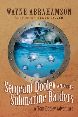 Sergeant Dooley and the Submarine Raiders by Abrahamson, Wayne