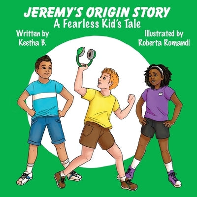 Jeremy's Origin Story: A Fearless Kid's Tale by B, Keetha