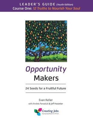 Opportunity Makers: 24 Seeds for a Fruitful Future: Course 1 Leader's Guide: 12 Truths to Nourish Your Soul by Davis, Candace L.