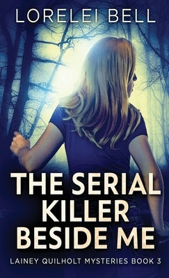 The Serial Killer Beside Me by Bell, Lorelei