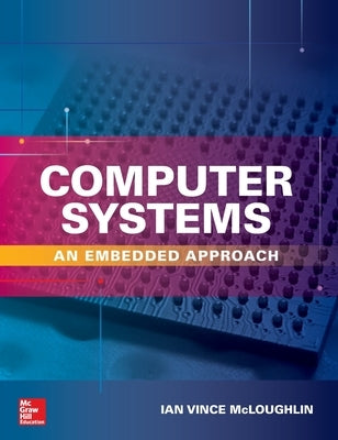 Computer Systems: An Embedded Approach by McLoughlin, Ian